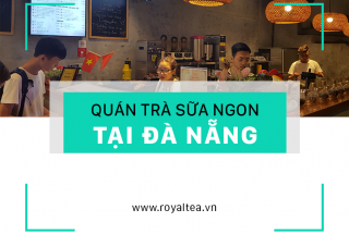 Khám phá những quán trà sữa ngon ở Đà Nẵng